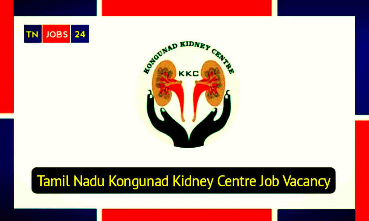 Kongunad Kidney Centre Job Vacancy 2024 Latest Details Now   Kongunad Kidney Centre Job 