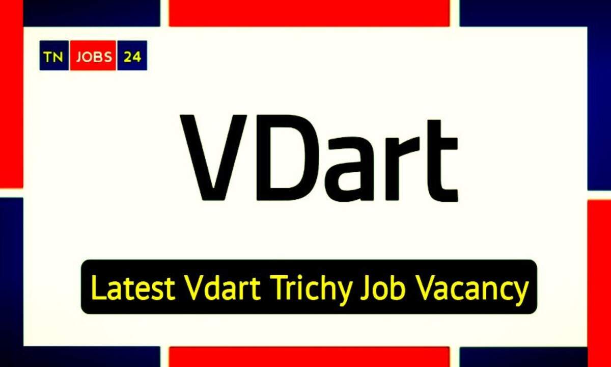 Latest Vdart Job Vacancies In Trichy 2023 Apply At Www vdart