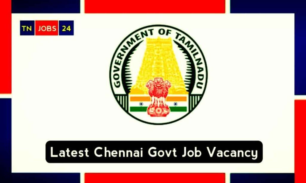 Latest Government Job Vacancies In Chennai 2024 Apply At chennai.nic.in